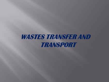 WASTES TRANSFER AND TRANSPORT.  Facilities and appurtenances used to effect the transfer of waste from the one location to other, usually more distance,