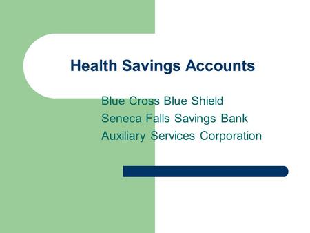Health Savings Accounts Blue Cross Blue Shield Seneca Falls Savings Bank Auxiliary Services Corporation.