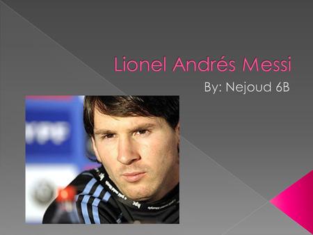 My player is Luis Lionel Andrés Messi, He is often called Messi!