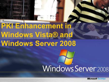 PKI Enhancement in Windows Vista® and Windows Server 2008.