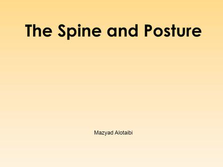 The Spine and Posture Mazyad Alotaibi.