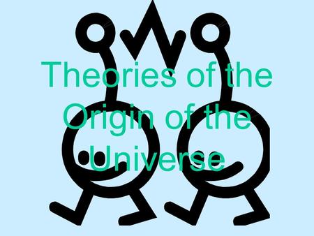 Theories of the Origin of the Universe