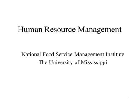 Human Resource Management National Food Service Management Institute The University of Mississippi 1.