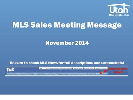 MLS Sales Meeting Message November 2014 Be sure to check MLS News for full descriptions and screenshots!
