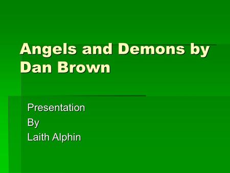 Angels and Demons by Dan Brown PresentationBy Laith Alphin.