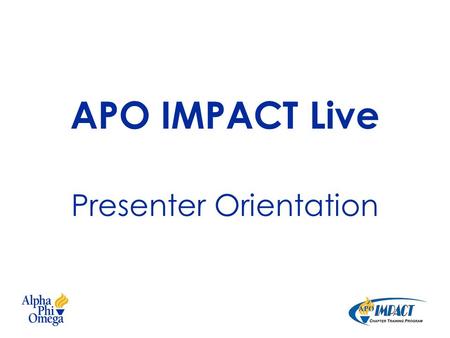 APO IMPACT Live Presenter Orientation. Objectives Review the structure of APO IMPACT webinars and the roles of all involved Introduce the GoToWebinar.