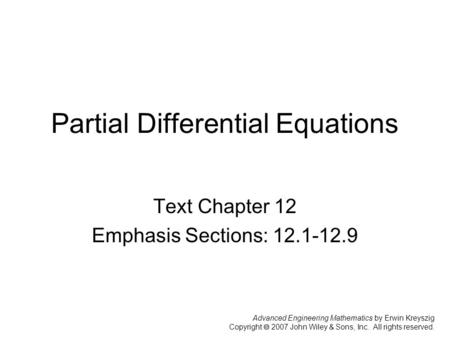Advanced Engineering Mathematics by Erwin Kreyszig Copyright  2007 John Wiley & Sons, Inc. All rights reserved. Partial Differential Equations Text Chapter.