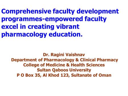 Comprehensive faculty development programmes-empowered faculty excel in creating vibrant pharmacology education. Dr. Ragini Vaishnav Department of Pharmacology.