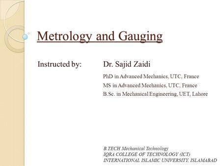 Metrology and Gauging Instructed by: Dr. Sajid Zaidi