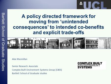 Bartlett School of Graduate Studies A policy directed framework for moving from ‘unintended consequences’ to intended co-benefits and explicit trade-offs.