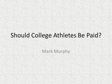 Should College Athletes Be Paid? Mark Murphy. Nocera.