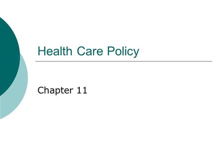 Health Care Policy Chapter 11. Social Welfare Policy and Social Programs: A Values Perspective, by Elizabeth Segal Copyright 2007, Brooks/Cole, a division.