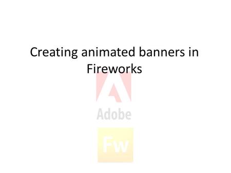 Creating animated banners in Fireworks. Setting up the canvas Open Fireworks and choose a canvas size big enough to fit the animated banner you are going.