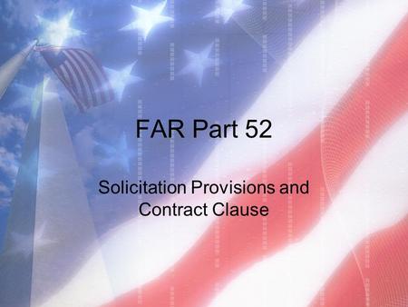 FAR Part 52 Solicitation Provisions and Contract Clause.
