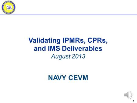 Validating IPMRs, CPRs, and IMS Deliverables NAVY CEVM