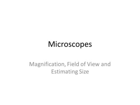 Microscopes Magnification, Field of View and Estimating Size.