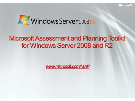 Www.microsoft.com/MAP. Windows Server 2008 R2 and IT Challenges Windows Server Solution Accelerators Microsoft Assessment and Planning Toolkit 4.0 Next.