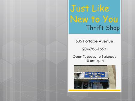 Just Like New to You Thrift Shop 635 Portage Avenue 204-786-1653 Open Tuesday to Saturday 10 am-4pm.