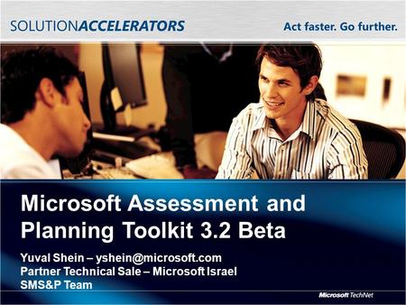 Microsoft Assessment and Planning Toolkit 3.2 Beta Yuval Shein – Partner Technical Sale – Microsoft Israel SMS&P Team.