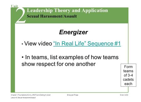 Slide 1 of 23Chapter 1: Foundations of Army JROTC and Getting Involved Lesson 5: Sexual Harassment/Assault Unit Sexual Harassment/Assault Leadership Theory.