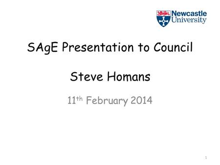 SAgE Presentation to Council Steve Homans 11 th February 2014 1.