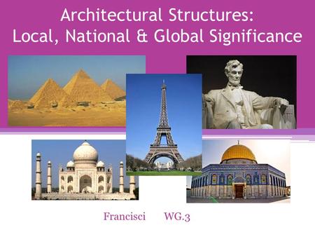 Architectural Structures: Local, National & Global Significance FrancisciWG.3.