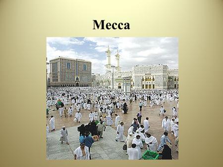 Mecca. Mecca مكة المكرمة Located in Saudi Arabia The prophet Muhammad proclaimed Islam in Mecca, which had previously been a large trading center. Today,