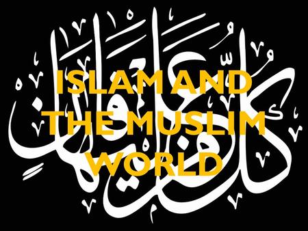 ISLAM AND THE MUSLIM WORLD. Expansion of Islam.