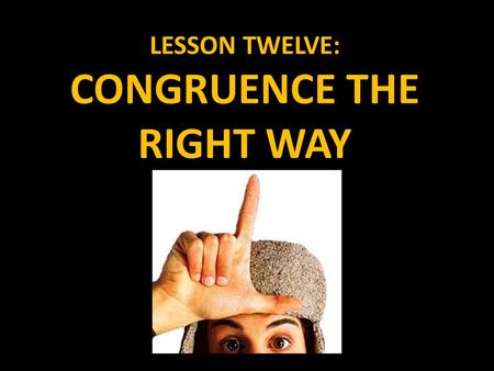 LESSON TWELVE: CONGRUENCE THE RIGHT WAY. CONGRUENCE As we have discovered, there are many congruence theorems for all types of triangles. As we will find.