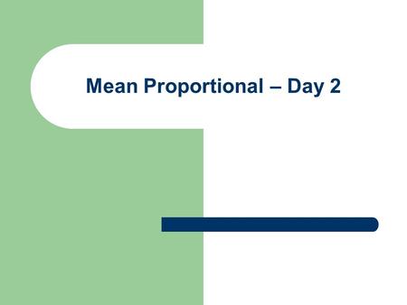 Mean Proportional – Day 2