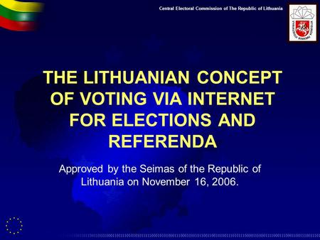 Central Electoral Commission of The Republic of Lithuania THE LITHUANIAN CONCEPT OF VOTING VIA INTERNET FOR ELECTIONS AND REFERENDA Approved by the Seimas.