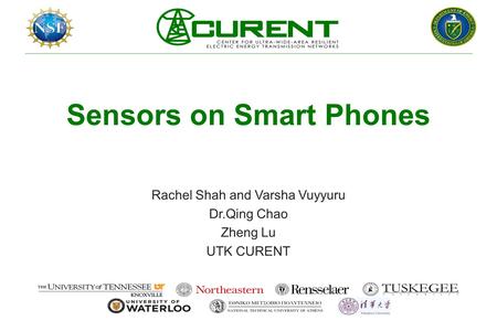 Sensors on Smart Phones Rachel Shah and Varsha Vuyyuru Dr.Qing Chao Zheng Lu UTK CURENT.