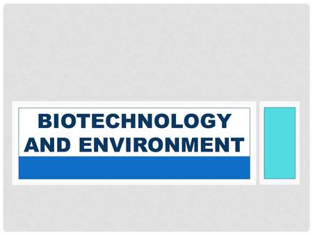 BIOTECHNOLOGY AND ENVIRONMENT