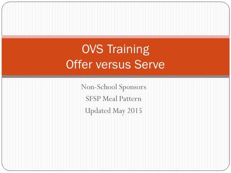Non-School Sponsors SFSP Meal Pattern Updated May 2015 OVS Training Offer versus Serve.