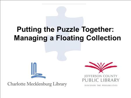 Putting the Puzzle Together: Managing a Floating Collection.