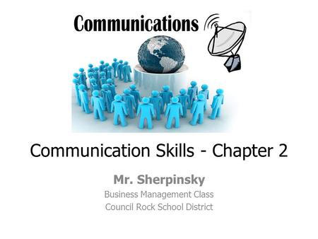 Communication Skills - Chapter 2 Mr. Sherpinsky Business Management Class Council Rock School District.