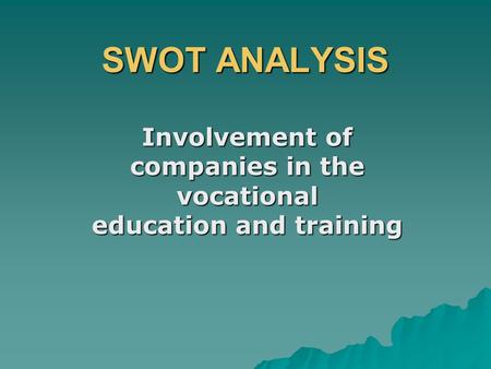 SWOT ANALYSIS Involvement of companies in the vocational education and training.
