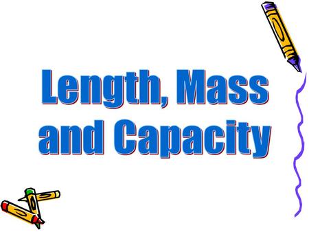 Length, Mass and Capacity.