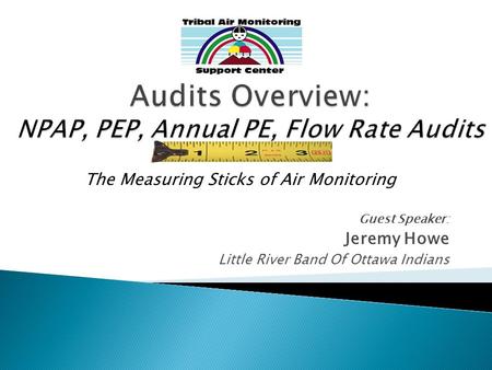 Guest Speaker: Jeremy Howe Little River Band Of Ottawa Indians The Measuring Sticks of Air Monitoring.