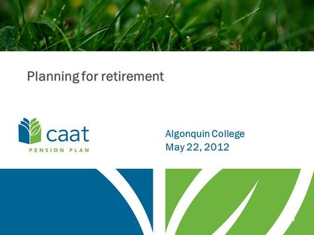 1 Planning for retirement Algonquin College May 22, 2012.