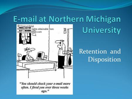 Retention and Disposition. Are e-mail messages public records? At NMU, all email messages composed and maintained on University hardware are considered.