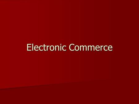 Electronic Commerce. Electronic Commerce: Definitions and Concepts electronic commerce (EC) -The process of buying, selling, or exchanging products, services,