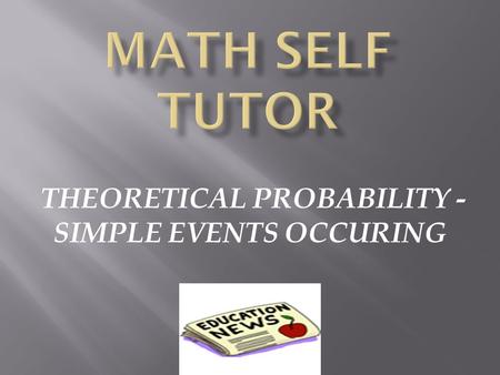 THEORETICAL PROBABILITY - SIMPLE EVENTS OCCURING.