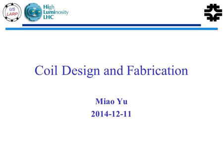 Coil Design and Fabrication Miao Yu 2014-12-11. Outline Introduction Coil Design –Coil Pole –Coil End Parts –Coil Insulation Coil Fabrication –Winding.