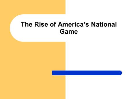 The Rise of America’s National Game. 19 th Century Baseball Three Stages: 1. Bat-and-ball games played by boys 2. The club-based (fraternal game) 3. Commercial.
