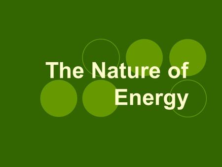 The Nature of Energy. Energy The ability to cause change or the ability to do work Joule – the SI unit used to measure energy.
