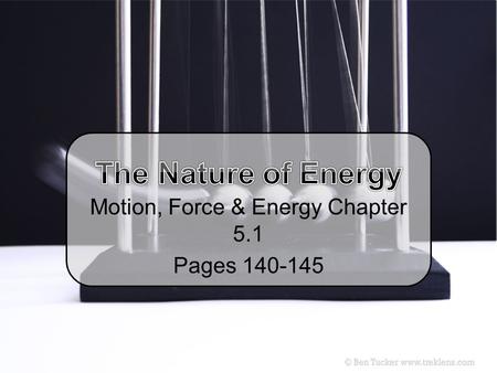 Motion, Force & Energy Chapter 5.1 Pages 140-145.