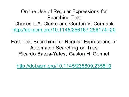 On the Use of Regular Expressions for Searching Text Charles L.A. Clarke and Gordon V. Cormack  Fast Text Searching.