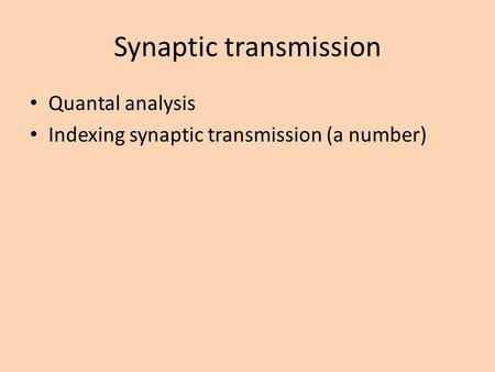 Synaptic transmission Quantal analysis Indexing synaptic transmission (a number)