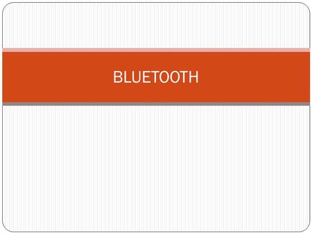 BLUETOOTH. Introduction Bluetooth technology discussed here aims at so-called ad- hoc piconets, which are local area networks with a very limited coverage.